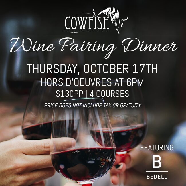 Cowfish Winer Dinner: Thursday, October 17th | Hors d'oeuvres at 6PM | $130PP | 4 Courses | Price does not include tax or gratuity