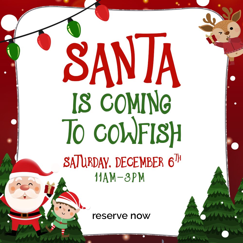 Santa is coming to Cowfish Saturday, December 6th from 11am-3pm. Reserve Now!