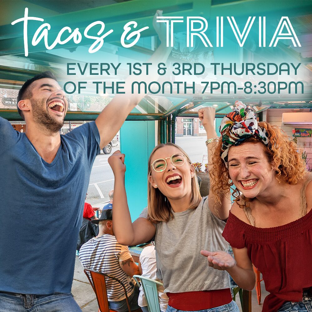 Tacos & Trivia, every 1st & 3rd Thursday of the month 7pm-8:30pm