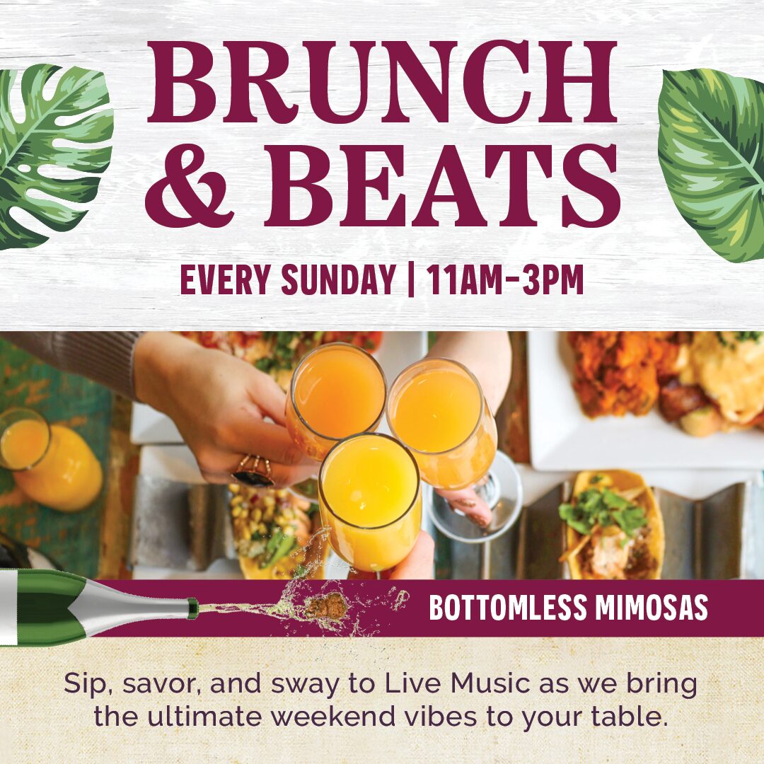 Brunch & Beats | Every Sunday | 11am-3pm | Bottomless Mimosas Sip, savor, and sway to Live Music as we bring the ultimate weekend vibes to your table.